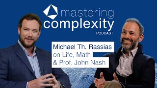 Mastering Complexity - Episode 5 - Michael Th. Rassias on Life, Mathematics \u0026 Prof. John Nash