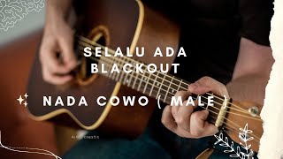 SELALU ADA // BLACKOUT// KARAOKE COVER GITAR AKUSTIK NADA COWO ( MALE )