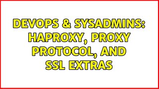 DevOps & SysAdmins: HAProxy, PROXY Protocol, and SSL extras (2 Solutions!!)