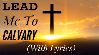 Lead Me To Calvary (with lyrics) Beautiful Good Friday Easter Hymn