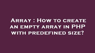 Array : How to create an empty array in PHP with predefined size?