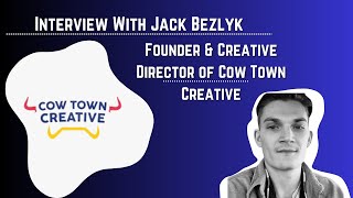 Interview With Jack Bezlyk: Founder and Creative Director of Cow Town Creative