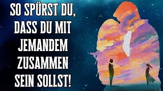 So spürst du, dass du mit jemandem zusammen sein sollst!