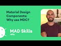 Why use Material Design Components? - MAD Skills