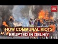 3 Days Communal Clashes In Delhi: How Did At All Start? | India Today Report