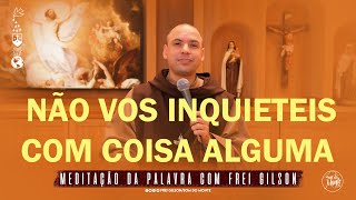 Não vos inquieteis com coisa alguma | (Filip 4, 6-9) #171