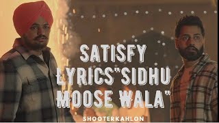 Satisfy Lyric Sidhu Moose Wala New song Satisfy-ShooterKahlon Music: Trippy Label: 5911 Records
