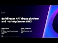 AWS re:Invent 2023 - Building an NFT drops platform and marketplace on AWS (BLC101)