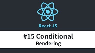 React JS Tutorial - #15 Conditional Rendering