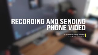 Recording and sending video from your phone. (5mins)