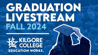 Kilgore College 2024 Fall Graduation Ceremony | Class of 2024