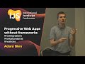 Progressive Web Apps without frameworks #nomigrations #webstandards #noslides | Adam Bien