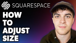 How to Adjust Size on Squarespace (Full 2024 Guide)