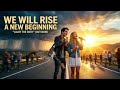 🌅 We Will Rise – A New Beginning | Inspirational English Song 2026