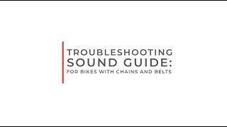 Troubleshooting Sound Guide: Bikes With Chains and Belts
