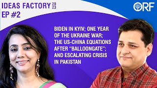 One Year of Ukraine War; US-China Equations After “Balloongate”; Pakistan Crisis Escalating