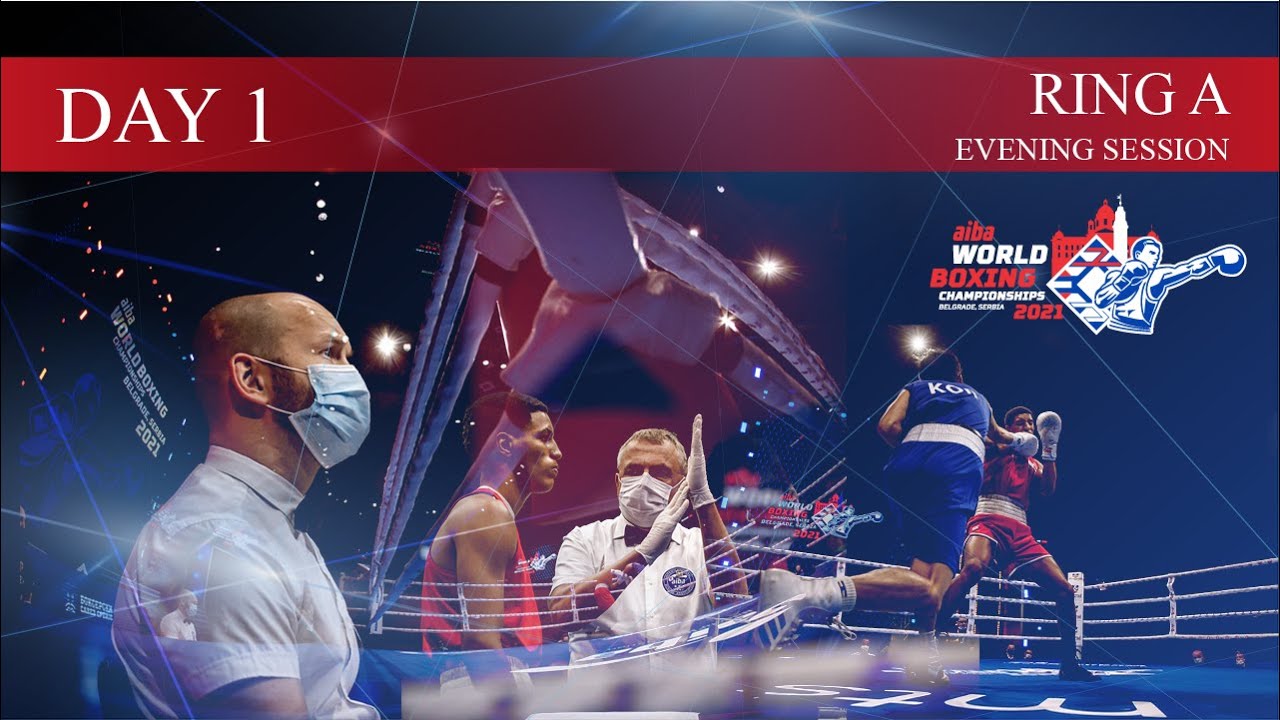 Day 1 Ring A Evening Session | 2021 AIBA Men's World Boxing ...