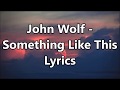 John Wolf - Something Like This Lyrics
