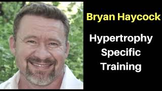 Bryan Haycock on Hypertrophy Specific Training and why there is more to training then lifting heavy