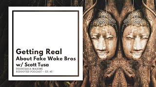 Francesca Maximé – ReRooted – Ep. 45 – Getting Real About Fake Woke Bros w/ Scott Tusa