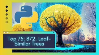 Cracking LeetCode 872: Unraveling Leaf-Similar Trees in Python Step-by-Step Coding Tutorial