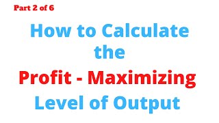 How to Calculate the Profit - Maximizing Level of Output