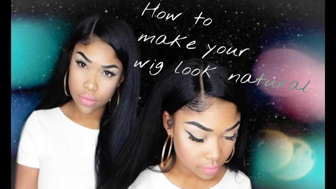 How To Make Your Wig Look Natural 2016 Talk Thru Youtube