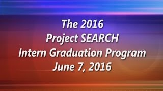 The 2016 Project SEARCH Intern Graduation Program