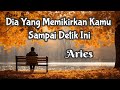 Aries👯Dia Yang Masih Memikirkan Kamu Sampai Detik Ini💞🌷🌛🍄