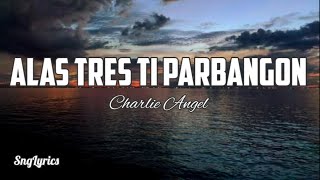 Alas Tres Ti Parbangon - Charlie Angel (Ilocano Song) (lyrics)