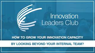 How to grow your innovation capacity by looking beyond your internal team?
