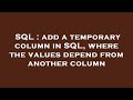 SQL : add a temporary column in SQL, where the values depend from another column