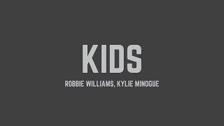 Robbie Williams - Kids (feat. Kylie Minogue) (Lyrics)