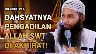 DAHSYATNYA PENGADILAN ALLAH DI AKHIRAT! | UST. SYAFIQ RIZA B.