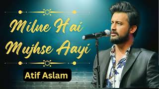 Milne Hai Mujhse Aayi | Atif Aslam | Most Viral Song | Super Hit Song | Hindi Music | Love Songs |
