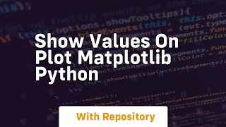 show values on plot matplotlib python