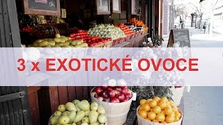 3 x exotické ovoce, nové tvary a nové chuti. Mňam!!