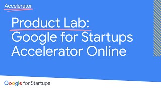 Product Lab: Google for Startups Accelerator Online