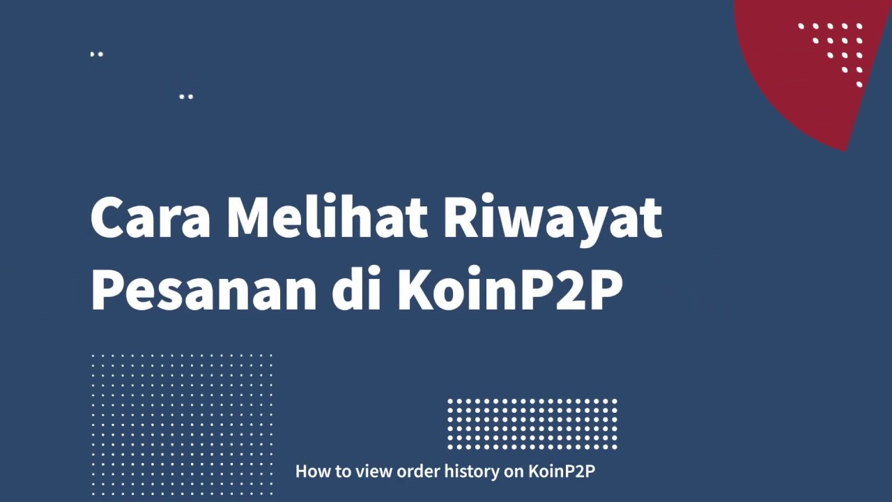 Cara Melihat Riwayat Pesanan Di KoinP2P - YouTube