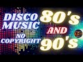 80's AND 90's DISCO MUSIC | REMIX | NO COPYRIGHT