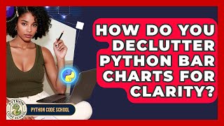 How Do You Declutter Python Bar Charts For Clarity? - Python Code School