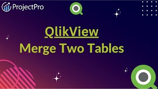 Learn How To Merge Two Tables And Represent Them In QlikView