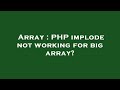 Array : PHP implode not working for big array?