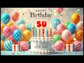 happy birthday su happy birthday song birthday wishes birthday party