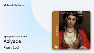 Aziyadé de Pierre Loti · Extrait du livre audio