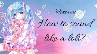 Loli voice tutorial~