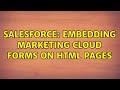 Salesforce: Embedding Marketing Cloud forms on HTML pages (2 Solutions!!)