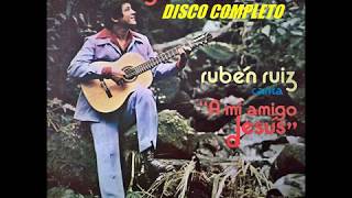 RUBEN RUIZ (A MI AMIGO JESUS) DISCO COMPLETO