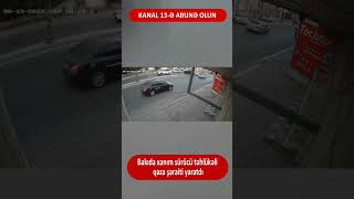 Bakıda xanım sürücü təhlükəli QƏZA ŞƏRAİTİ YARATDI