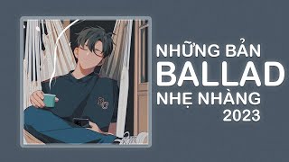 Những Bản Ballad Việt Nhẹ Nhàng Tâm Trạng Hay Nhất 2023 ♫ Nhạc Ballad Chill Buồn Nhất 2023 - P30